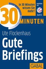 Title: 30 Minuten Gute Briefings, Author: Ute Flockenhaus