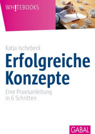 Title: Erfolgreiche Konzepte: Eine Praxisanleitung in 6 Schritten, Author: Katja Ischebeck