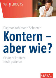 Title: Kontern - aber wie?: Gekonnt kontern - frech parieren, Author: Dagmar Kohlmann-Scheerer