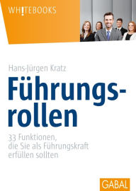 Title: Führungsrollen: 33 Funktionen, die Sie als Führungskraft erfüllen sollten, Author: Hans-Jürgen Kratz