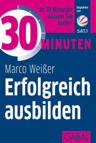 Title: 30 Minuten Erfolgreich ausbilden, Author: Marco Weißer