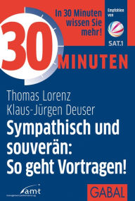 Title: 30 Minuten Sympathisch und souverän: So geht Vortragen!, Author: Thomas Lorenz