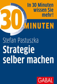 Title: 30 Minuten Strategie selber machen, Author: Stefan Pastuszka