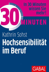 Title: 30 Minuten Hochsensibilität im Beruf, Author: Kathrin Sohst