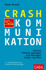Title: Crash-Kommunikation: Warum Piloten versagen und Manager Fehler machen, Author: Peter Brandl