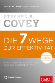 Title: Die 7 Wege zur Effektivität: Prinzipien für persönlichen und beruflichen Erfolg, Author: Stephen R. Covey