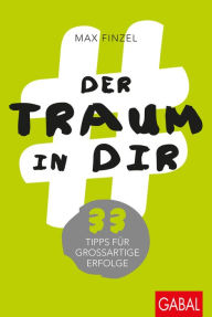 Title: Der Traum in dir: 33 Tipps für großartige Erfolge, Author: Max Finzel