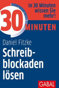 Title: 30 Minuten Schreibblockaden lösen, Author: Daniel Fitzke