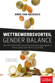 Title: Wettbewerbsvorteil Gender Balance: Wie Unternehmen durch Geschlechterausgewogenheit erfolgreicher wirtschaften, Author: Anke van Beekhuis