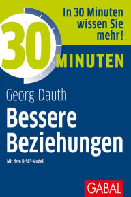 Title: 30 Minuten Bessere Beziehungen mit dem DISG®-Modell, Author: Georg Dauth