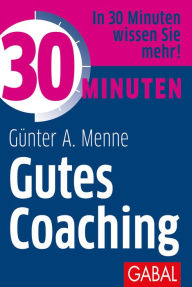 Title: 30 Minuten Gutes Coaching, Author: Günter A. Menne