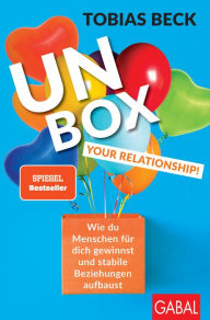 Title: Unbox your Relationship!: Wie du Menschen für dich gewinnst und stabile Beziehungen aufbaust, Author: Tobias Beck