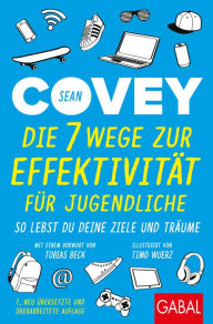 Title: Die 7 Wege zur Effektivität für Jugendliche: So lebst du deine Ziele und Träume, Author: Sean Covey