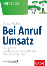Title: Bei Anruf Umsatz: 80 Tipps für profitable Vertriebstelefonate, Audio-Chats & mehr, Author: Claudia Fischer