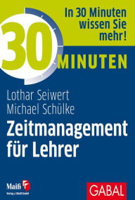 Title: 30 Minuten Zeitmanagement für Lehrer, Author: Lothar Seiwert