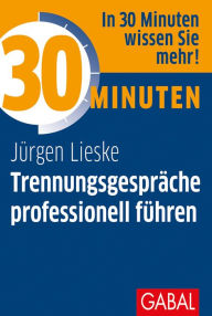 Title: 30 Minuten Trennungsgespräche professionell führen, Author: Jürgen Lieske