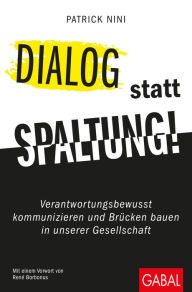 Title: Dialog statt Spaltung!: Verantwortungsbewusst kommunizieren und Brücken bauen in unserer Gesellschaft, Author: Patrick Nini