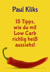 Title: 15 Tipps, wie du mit Low Carb richtig heiß aussiehst, Author: Paul Kliks