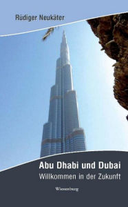 Title: Abu Dhabi und Dubai: Willkommen in der Zukunft, Author: Rüdiger Neukäter