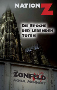 Title: Die Epoche der lebenden Toten: Nation-Z Band 1, Author: Eric Zonfeld