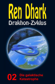 Title: Die galaktische Katastrophe: Ren Dhark Drakhon-Zyklus 2, Author: Werner K. Giesa