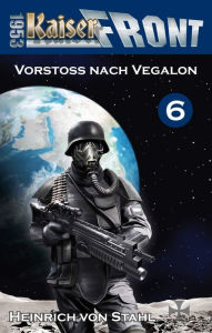 Title: Vorstoß nach Vegalon: Kaiserfront 1953, Band 6, Author: Heinrich von Stahl