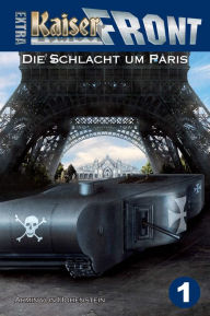 Title: Die Schlacht um Paris: Kaiserfront Extra, Band 1, Author: Severe