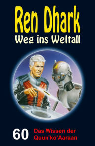 Title: Ren Dhark - Weg ins Weltall 60: Das Wissen der Quun'ko'Aaraan, Author: Achim Mehnert