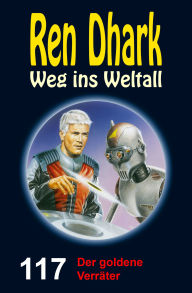 Title: Ren Dhark Weg ins Weltall 117: Der goldene Verräter, Author: Jessica Keppler