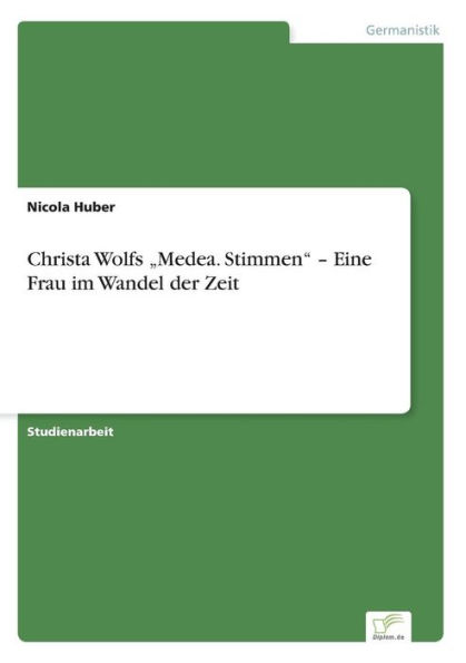 Christa Wolfs "Medea. Stimmen" - Eine Frau im Wandel der Zeit