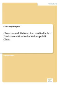 Title: Chancen und Risiken einer ausländischen Direktinvestition in der Volksrepublik China, Author: Laura Papafragkou