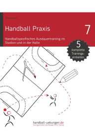 Title: Handball Praxis 7 - Handballspezifisches Ausdauertraining im Stadion und in der Halle: Handball Fachliteratur, Author: Jörg Madinger