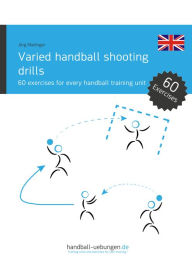 Title: Varied handball shooting drills: 60 exercises for every handball training unit, Author: Jörg Madinger