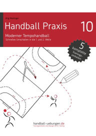 Title: Handball Praxis 10 - Moderner Tempohandball: Schnelles Umschalten in die 1. und 2. Welle, Author: Jörg Madinger