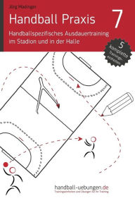 Title: Handball Praxis 7 - Handballspezifisches Ausdauertraining im Stadion und in der Halle, Author: Jïrg Madinger