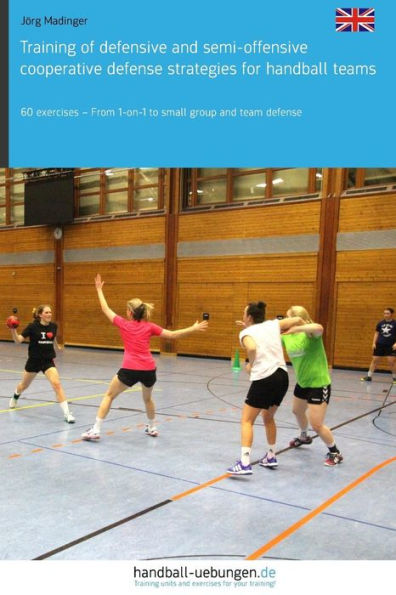 Training of defensive and semi-offensive cooperative defense strategies for handball teams: 60 exercises - From 1-on-1 to small group team