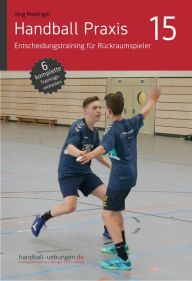 Title: Handball Praxis 15 - Entscheidungstraining für Rückraumspieler, Author: Jörg Madinger