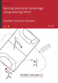 Title: Gaining positional advantage using passing feints (TU 10): Handball technical literature, Author: Jörg Madinger