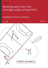 Title: Breaking away from man coverage using running feints (TU 18): Handball technical literature, Author: Jörg Madinger