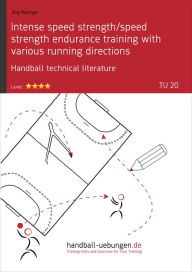 Title: Intense speed strength/speed strength endurance training with various running directions (TU 20): Handball technical literature, Author: Jörg Madinger