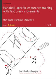 Title: Handball-specific endurance training with fast break movements (TU 8): Handball technical literature, Author: Jörg Madinger
