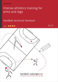 Title: Intense athletics training for arms and legs (TU 11): Handball technical literature, Author: Jörg Madinger
