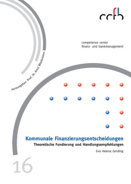 Kommunale Finanzierungsentscheidungen: Theoretische Fundierung und Handlungsempfehlungen