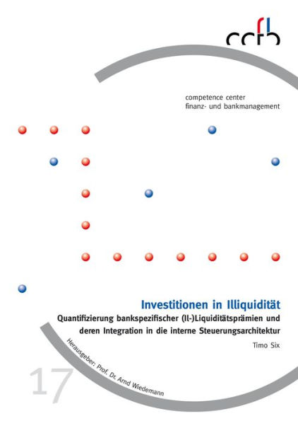 Investitionen in Illiquidität: Quantifizierung bankspezifischer (Il-)Liquiditätsprämien und deren Integration in die interne Steuerungsarchitektur