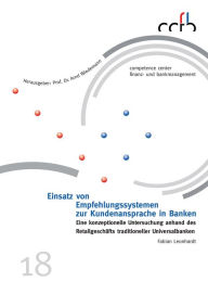 Title: Einsatz von Empfehlungssystemen zur Kundenansprache in Banken: Eine konzeptionelle Untersuchung anhand des Retailgeschäfts traditioneller Universalbanken, Author: Fabian Leonhardt