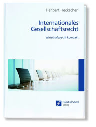 Title: Internationales Gesellschaftsrecht: Wirtschaftsrecht kompakt, Author: Heribert Heckschen