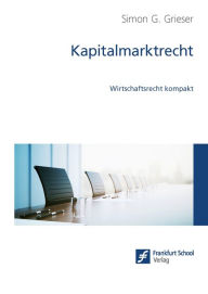 Title: Kapitalmarktrecht: Wirtschaftsrecht kompakt, Author: Simon G. Grieser