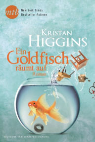 Title: Ein Goldfisch räumt auf (Somebody to Love), Author: Kristan Higgins