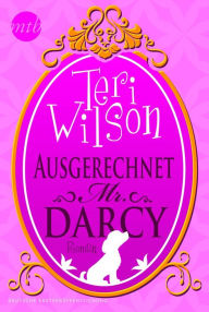 Title: Ausgerechnet Mr. Darcy, Author: Teri Wilson