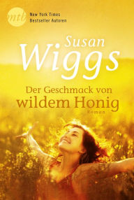 Title: Der Geschmack von wildem Honig, Author: Susan Wiggs